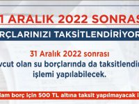 31 Aralık 2022 öncesi borçlara yapılandırma, sonrasına taksitlendirme